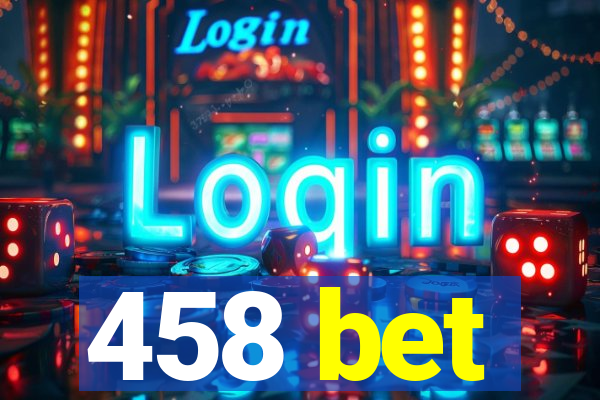 458 bet